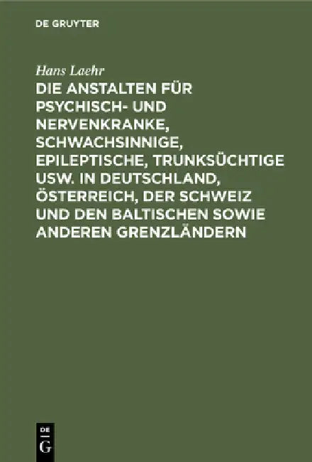 Die Anstalten Für Psychisch- Und Nervenkranke, Schwachsinnige, Epileptische, Trunksüchtige Usw. in D (English, Hans Laehr | Georg Ilberg)