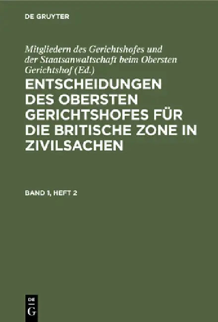 Entscheidungen Des Obersten Gerichtshofes Für Die Britische Zone in Zivilsachen. Band 1, Heft 2 (English, Mitgliedern Des Gerichtshofes Und Der St)