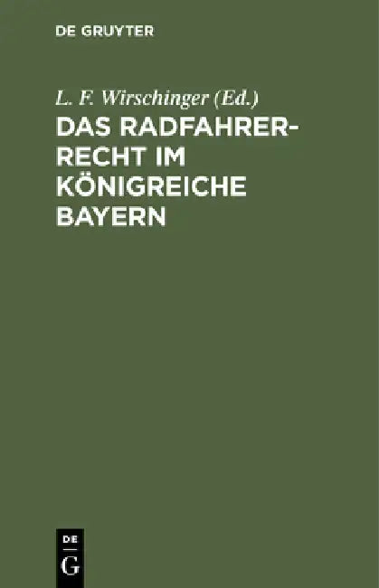 Das Radfahrer-Recht Im Königreiche Bayern (English, L. F. Wirschinger)