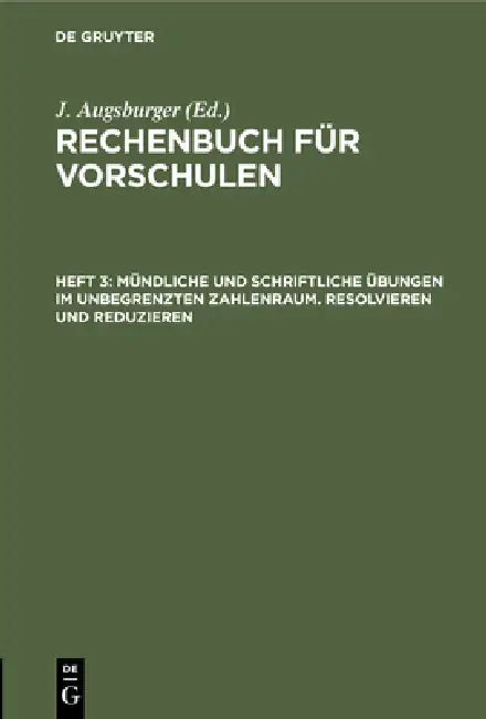 Mündliche Und Schriftliche Übungen Im Unbegrenzten Zahlenraum. Resolvieren Und Reduzieren (English, J. Augsburger)