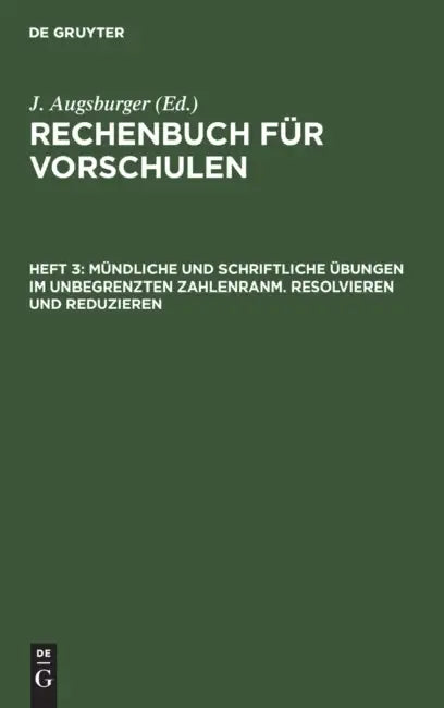 Mündliche Und Schriftliche Übungen Im Unbegrenzten Zahlenranm. Resolvieren Und Reduzieren (English, J. Augsburger)