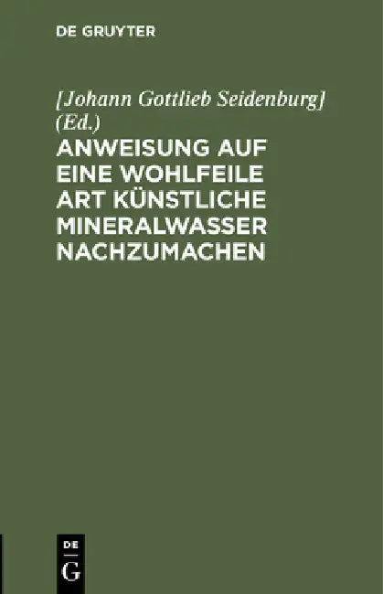 Anweisung Auf Eine Wohlfeile Art Künstliche Mineralwasser Nachzumachen (English, Seidenburg])