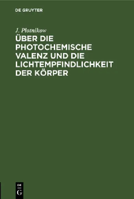 Über Die Photochemische Valenz Und Die Lichtempfindlichkeit Der Körper (English, J. Plotnikow)