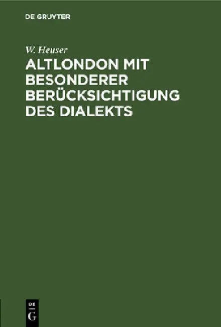 Altlondon Mit Besonderer Berücksichtigung Des Dialekts (English, W. Heuser)