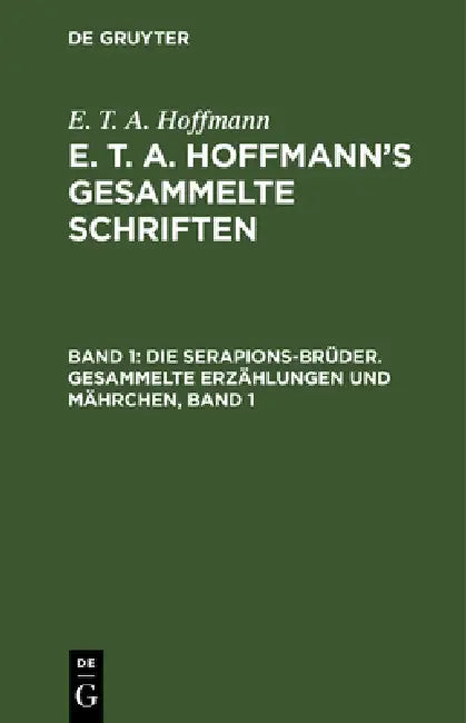Die Serapions-Brüder. Gesammelte Erzählungen Und Mährchen, Band 1 (English, E. T. a. Hoffmann)
