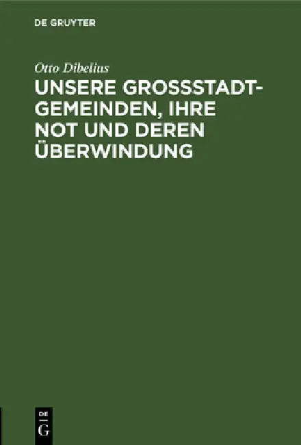 Unsere Großstadtgemeinden, Ihre Not Und Deren Überwindung (English, Otto Dibelius | D. Doeblin)