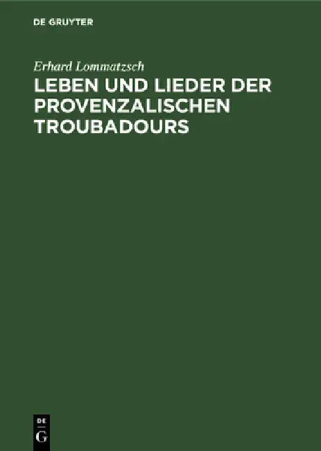 Leben Und Lieder Der Provenzalischen Troubadours (English, Erhard Lommatzsch | Friedrich Gennrich)