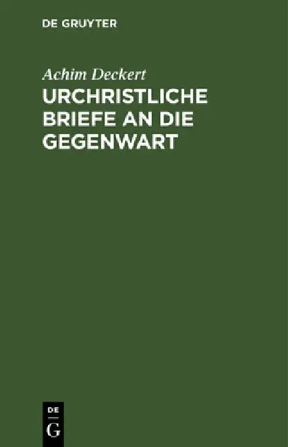 Urchristliche Briefe an Die Gegenwart (English, Achim Deckert)