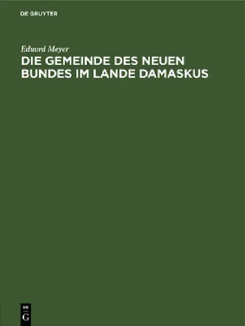 Die Gemeinde Des Neuen Bundes Im Lande Damaskus (English, Eduard Meyer)