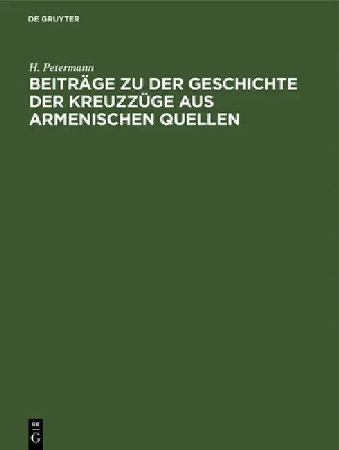 Beiträge Zu Der Geschichte Der Kreuzzüge Aus Armenischen Quellen (English, H. Petermann)