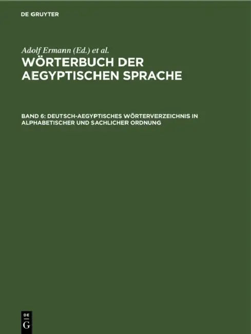Deutsch-Aegyptisches Wörterverzeichnis in Alphabetischer Und Sachlicher Ordnung (English, Adolf Erman | Hermann Grapow)