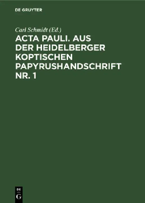 ACTA Pauli. Aus Der Heidelberger Koptischen Papyrushandschrift Nr. 1 (English, Carl Schmidt)
