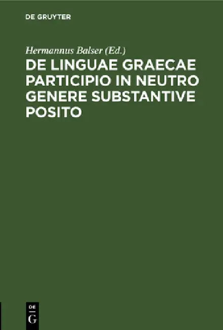 de Linguae Graecae Participio in Neutro Genere Substantive Posito (English, Hermannus Balser)