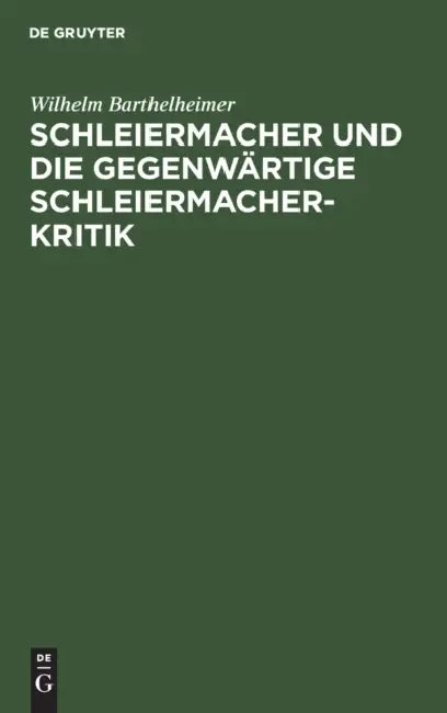 Schleiermacher Und Die Gegenwärtige Schleiermacherkritik (English, Wilhelm Barthelheimer | Friedrich Gogarten)