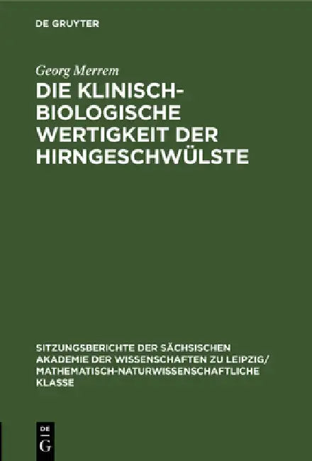 Die Klinisch-Biologische Wertigkeit Der Hirngeschwülste (English, Georg Merrem)