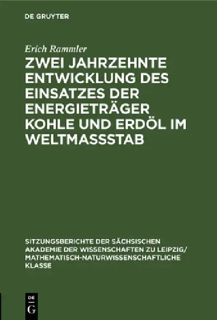 Zwei Jahrzehnte Entwicklung Des Einsatzes Der Energieträger Kohle Und Erdöl Im Weltmassstab (English, Erich Rammler)
