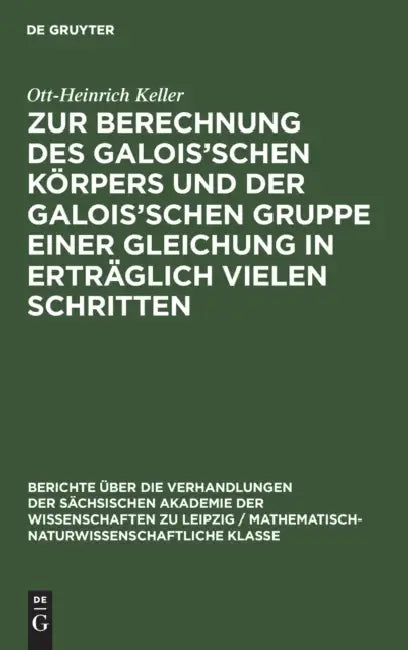Zur Berechnung Des Galois'schen Körpers Und Der Galois'schen Gruppe Einer Gleichung in Erträglich Vi (English, Ott-Heinrich Keller)