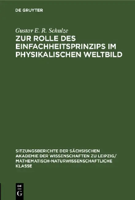 Zur Rolle Des Einfachheitsprinzips Im Physikalischen Weltbild (English, Gustav E. R. Schulze)