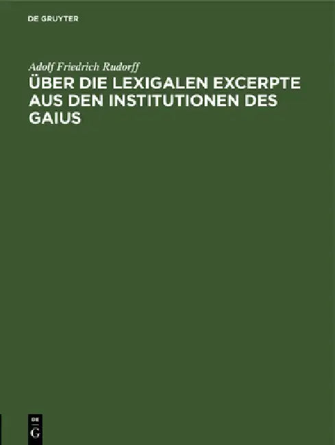 Über Die Lexigalen Excerpte Aus Den Institutionen Des Gaius (English, Adolf Friedrich Rudorff)