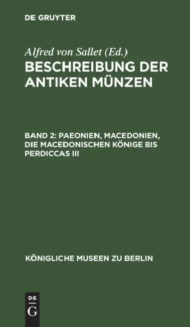 Paeonien, Macedonien, Die Macedonischen Könige Bis Perdiccas III (English, Königliche Museen Zu Berlin | Alfred Von Sallet)
