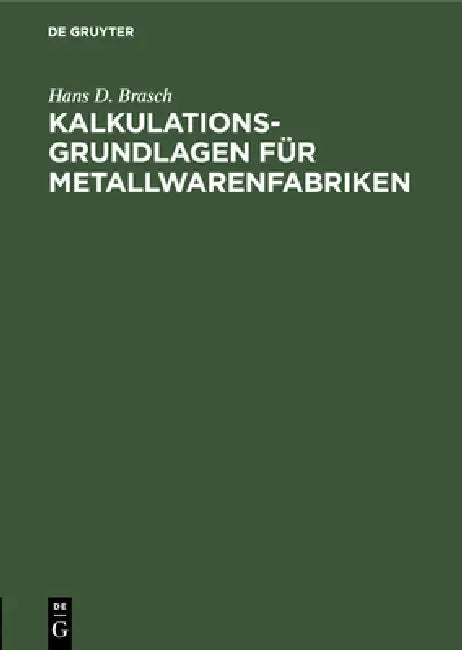 Kalkulations-Grundlagen Für Metallwarenfabriken (English, Hans D. Brasch)