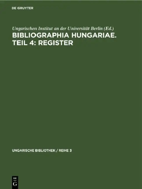 Bibliographia Hungariae. Teil 4 (English, Ungarischen Institut an Der Universität)