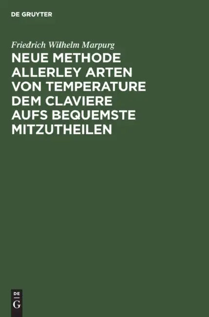 Neue Methode Allerley Arten Von Temperature Dem Claviere Aufs Bequemste Mitzutheilen (English, Friedrich Wilhelm Marpurg)