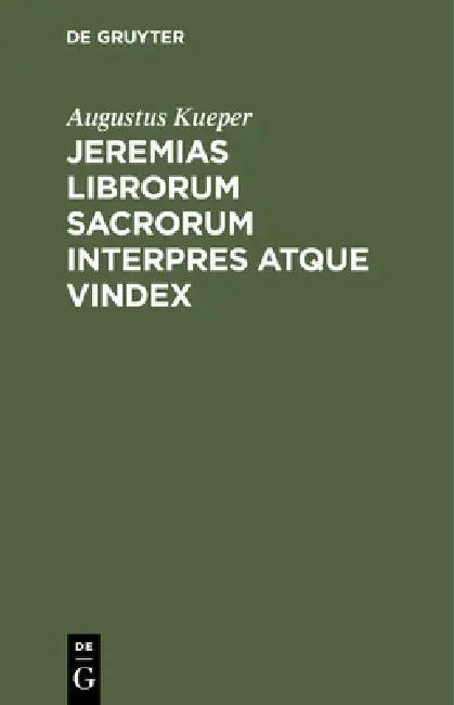 Jeremias Librorum Sacrorum Interpres Atque Vindex (English, Augustus Kueper)