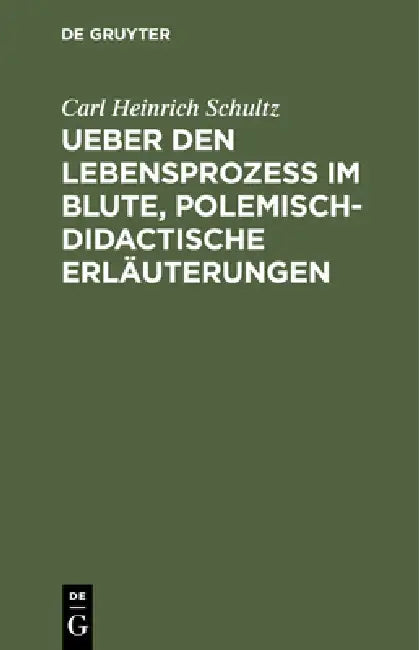 Ueber Den Lebensprozess Im Blute, Polemisch-Didactische Erläuterungen (English, Carl Heinrich Schultz)