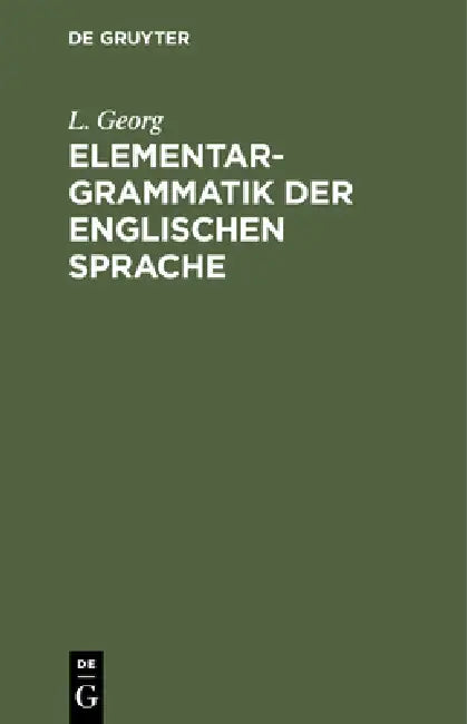 Elementargrammatik Der Englischen Sprache (English, L. Georg)