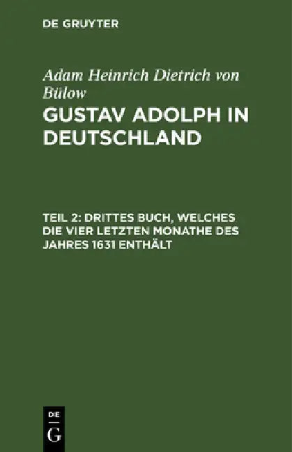 Drittes Buch, Welches Die Vier Letzten Monathe Des Jahres 1631 Enthält (English, Adam Heinrich Dietrich Von Bülow)