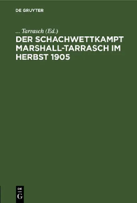 Der Schachwettkampt Marshall-Tarrasch Im Herbst 1905 (English, Tarrasch)