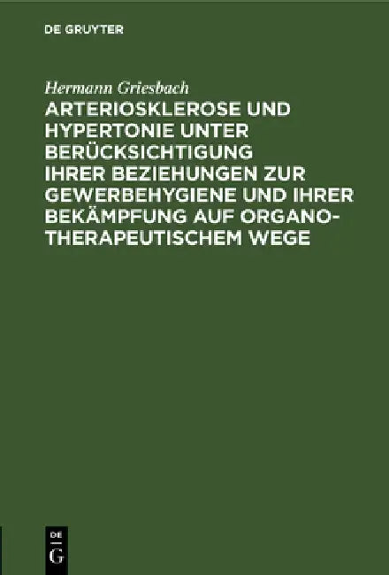 Arteriosklerose Und Hypertonie Unter Berücksichtigung Ihrer Beziehungen Zur Gewerbehygiene Und Ihrer (English, Hermann Griesbach)