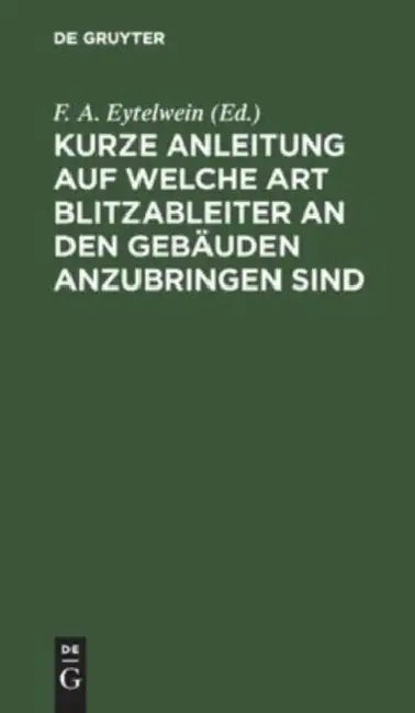 Kurze Anleitung Auf Welche Art Blitzableiter an Den Gebäuden Anzubringen Sind (English, F. A. Eytelwein)