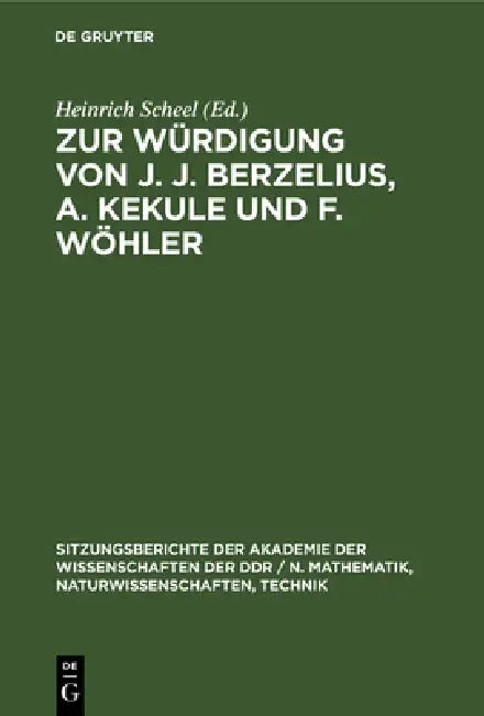 Zur Würdigung Von J. J. Berzelius, A. Kekule Und F. Wöhler (English, Heinrich Scheel)