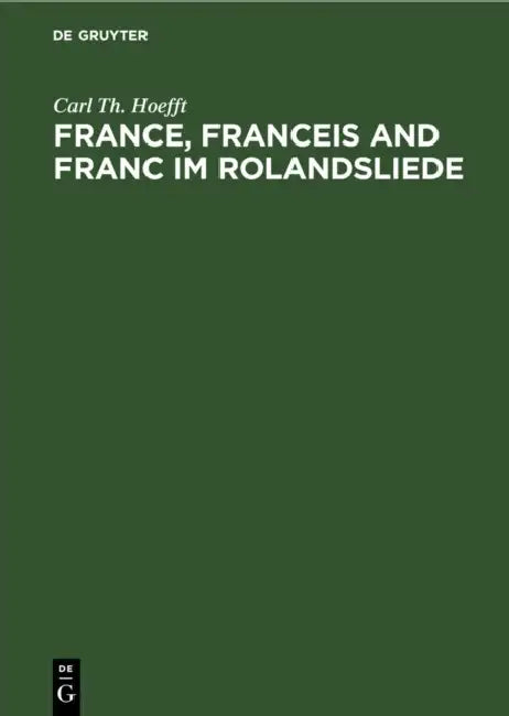 France, Franceis and Franc Im Rolandsliede (English, Carl Th Hoefft)