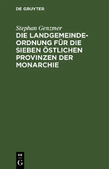 Die Landgemeindeordnung Für Die Sieben Östlichen Provinzen Der Monarchie (English, Stephan Genzmer)