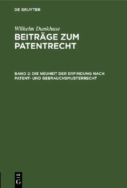 Die Neuheit Der Erfindung Nach Patent- Und Gebrauchsmusterrecht (English, Wilhelm Dunkhase)