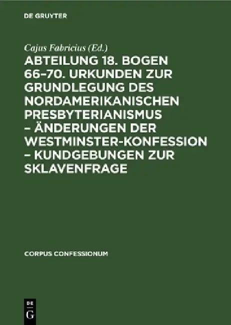 Abteilung 18. Bogen 66-70. Urkunden Zur Grundlegung Des Nordamerikanischen Presbyterianismus - Änder (English, Cajus Fabricius)