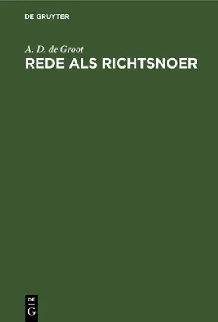 Rede als richtsnoer (English, A. D. de Groot)