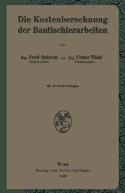 Die Kostenberechnung Der Bautischlerarbeiten (English, F. Schrom | F. Thiel)