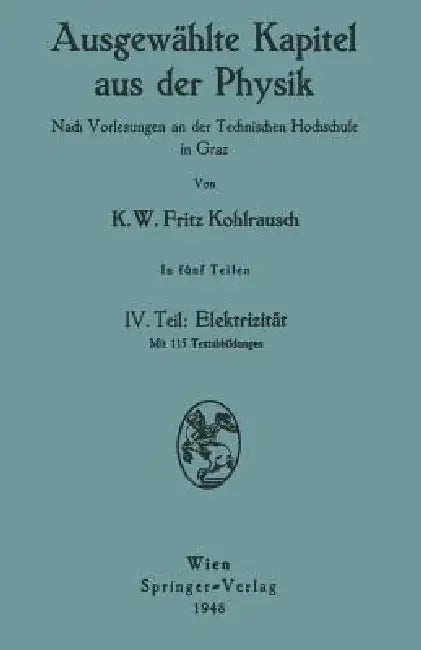 Ausgewählte Kapitel Aus Der Physik. Nach Vorlesungen an Der Technischen Hochschule in Graz (English, Karl W. F. Kohlrausch)
