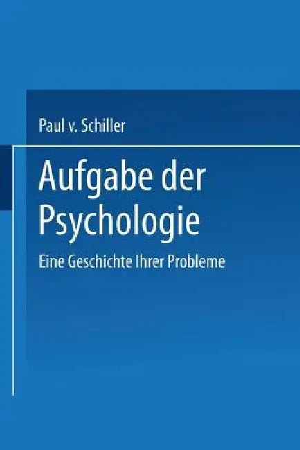 Aufgabe Der Psychologie (English, Paul V. Schiller)