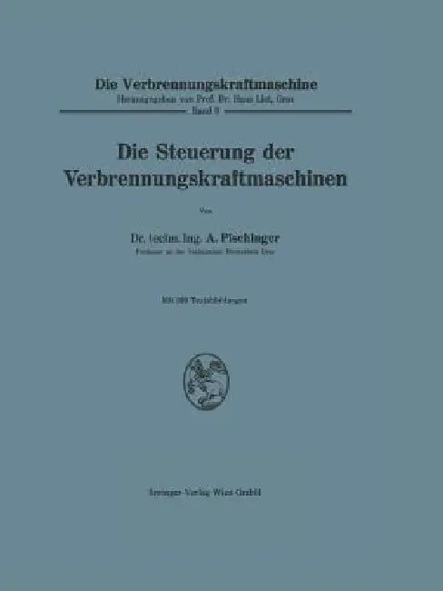 Die Steuerung Der Verbrennungskraftmaschinen (English, Anton Pischinger)