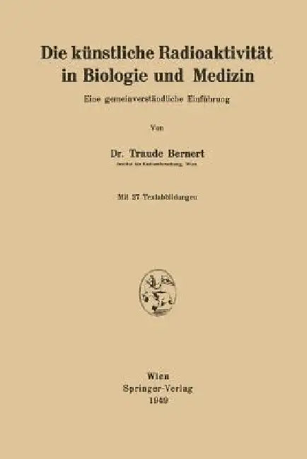 Die Künstliche Radioaktivität in Biologie Und Medizin (English, Traude Bernert)
