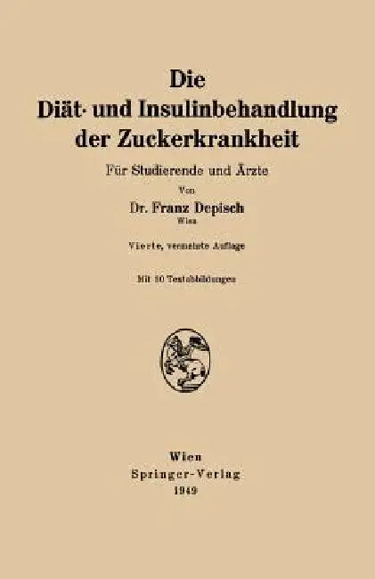 Die Diät- Und Insulinbehandlung Der Zuckerkrankheit (English, Franz Depisch)