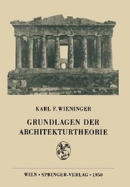 Grundlagen Der Architekturtheorie (English, Karl F. Wieninger)