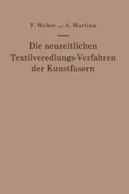 Die Neuzeitlichen Textilveredlungs-Verfahren Der Kunstfasern (English, Franz Weber | Aldo Martina)