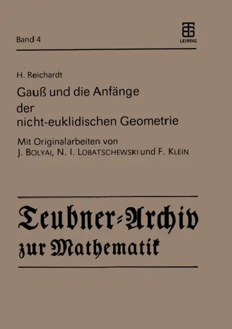 Gauß Und Die Anfänge Der Nicht-Euklidischen Geometrie (English, H. Reichardt | J. Bolyai | N. I. Lobatschewski)