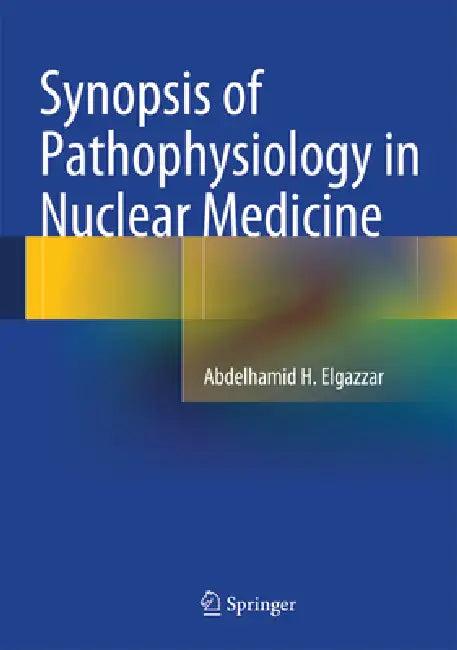 Synopsis of Pathophysiology in Nuclear Medicine (English, Abdelhamid H. Elgazzar)